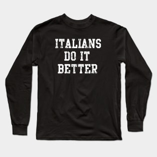 Italians Do It Better Italy Italia Funny Sayings Humor Long Sleeve T-Shirt